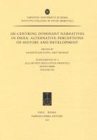 De-centring dominant narratives in India. Alternative perceptions of history and development edito da Fabrizio Serra Editore