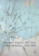 Maurizio Fagiolo dell'Arco critico militante 1964-1980 edito da Officina Libraria