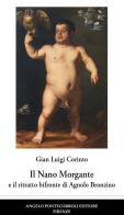 Il nano Morgante e il ritratto bifronte di Agnolo Bronzino di Gian Luigi Corinto edito da Pontecorboli Editore