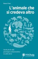 L'animale che si credeva altro. Guida facile alla psicologia evoluzionistica in sette storie di Simone Cheli edito da Giovanni Fioriti Editore