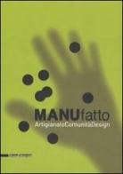 ManuFatto. Artigianato. Comunità. Design. Catalogo della mostra (14 giugno-14 settembre 2008). Ediz. italiana e inglese edito da Silvana