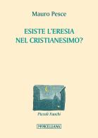 Esiste l'eresia nel cristianesimo? di Mauro Pesce edito da Morcelliana
