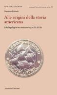 Alle origini della storia americana. I Padri pellegrini tra storia e mito (1620-2020) di Massimo Rubboli edito da Unicopli