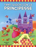 Tanti giochi con le principesse. Libri solo per giocare! di Raffaella Ligi edito da EL