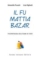 Il fu Mattia Bazar. Psicopatologia dell'esame di Stato di Antonella Presutti, Licia Vigliardi edito da Cosmo Iannone Editore