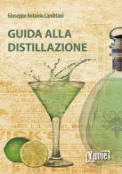 Guida alla distillazione di Giuseppe Antonio Landriani edito da Yume