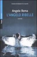 L' angelo ribelle di Angelo Roma edito da Marco Tropea Editore