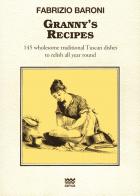 Granny's recipes. 145 wholesome traditional Tuscan dishes to relish all year round di Fabrizio Baroni edito da Sarnus