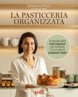 La pasticceria organizzata. Il manuale della food organizer per cambiare il tuo modo di preparare i dolci. Ediz. a colori di Serena Ioppolo, Merina Frattini edito da Red Edizioni