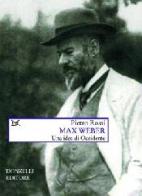 Max Weber. Un'idea di Occidente di Pietro Rossi edito da Donzelli