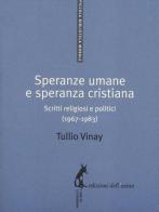 Speranze umane e speranza cristiana. Scritti religiosi e politici (1967-1983) di Tullio Vinay edito da Edizioni dell'Asino