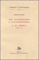 Tra evangelismo e Controriforma. G. M. Giberti (1495-1543) di Adriano Prosperi edito da Storia e Letteratura