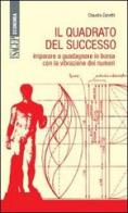 Il quadrato del successo. Imparare a guadagnare in borsa con le vibrazioni dei numeri di Claudio Zanetti, Fabrizio Tubertini edito da SAGEP