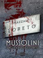 Mussolini. Sangue a piazzale Loreto di Luciano Gabribaldi, Emma Moricone edito da H.E.-Herald Editore