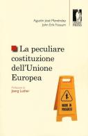La peculiare costituzione dell'Unione Europea di Agustín J. Menéndez, John E. Fossum edito da Firenze University Press
