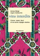 Vins interdits. Clinton, Isabel, Bacò et les autres cépages rebelles di Michele Borgo, Angelo Costacurta edito da Kellermann Editore
