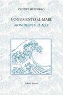 Monumento al mare-Monumento al mar. Ediz. bilingue di Vicente Huidobro edito da Raffaelli