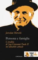 Persona e famiglia. L'eredità di San Giovanni Paolo II nel dibattito attuale di Jaroslaw Merecki edito da Cantagalli