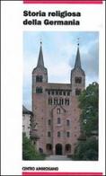 Storia religiosa della Germania di Luciano Vaccaro edito da Centro Ambrosiano