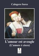 L' amour est aveugle-L'amore è cieco di Calogero Sorce edito da Carta e Penna