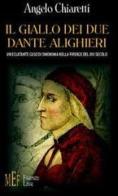 Il giallo dei due Dante Alighieri. Un eclatante caso di omonimia nella Firenze del XIII secolo di Angelo Chiaretti edito da Firenze Libri