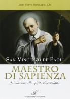 San Vincenzo de Paoli maestro di sapienza. Iniziazione allo spirito vincenziano di Jean-Pierre Renouard edito da CLV