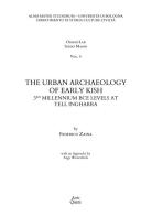 The urban archaeology of early Kish. 3RD millennium BCE levels at Tell Ingharra di Federico Zaina edito da Ante Quem