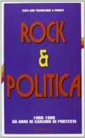 Rock & politica. 1968-1998: 30 anni di canzoni di protesta edito da Arcana