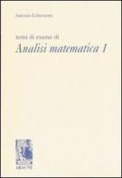 Temi di esame di analisi matematica 1 di Antonio Liberatore edito da Aracne