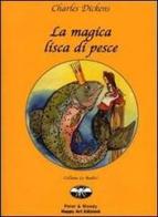 La magica lisca di pesce di Charles Dickens edito da Happy Art