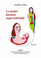 Le madri lasciano segni indelebili di Claudio Gerbino edito da Koiné Centro Psicologia