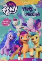 Pony e unicorni. My Little Pony edito da Liscianilibri