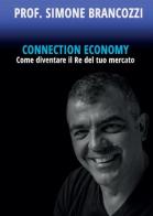 Connection economy. Come diventare il re del tuo mercato di Simone Brancozzi edito da Youcanprint