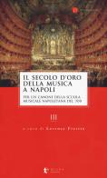 Il secolo d'oro della musica a Napoli. Per un canone della Scuola musicale napoletana del '700 vol.3 edito da Diana edizioni