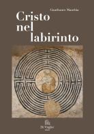 Cristo nel labirinto. Ediz. speciale di Gianfranco Manchia edito da Di Virgilio Editore
