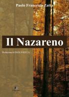 Il nazareno. Storiografia controversa e inquietante di un personaggio ingombrante di Paolo Francesco Zatta edito da Le Parche