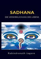 Sadhana. Die verwirklichung des lebens di Rabindranath Tagore edito da StreetLib