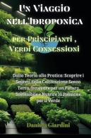 Un viaggio nell'idroponica per principianti, verdi connessioni. Dalla teoria alla pratica: scoprire i segreti della coltivazione senza terra, innovare per un futuro sos di Daniela Giardini edito da Youcanprint