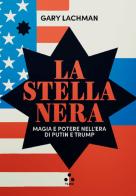 La stella nera. Magia e potere nell'era di Putin e Trump di Gary Lachman edito da Tlon