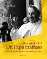 Giovanni Paolo I. Un Papa inatteso. Beato Luciani: uno sguardo profetico sull'uomo di oggi edito da Marcianum Press