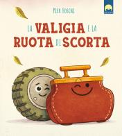 La valigia e la ruota di scorta. Ediz. a colori di Pier Foschi edito da Moon