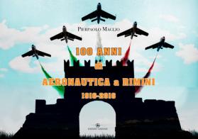 100 anni di Aeronautica a Rimini 1916-2016. Ediz. illustrata di Pierpaolo Maglio edito da Edizioni Tassinari