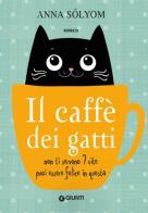 Il caffè dei gatti. Non ti servono 7 vite, puoi essere felice in questa! di Anna Sólyom edito da Giunti Editore