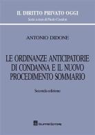 Le ordinanze anticipatorie di condanna e il nuovo procedimento sommario di Antonio Didone edito da Giuffrè