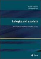 La logica della società. Uno studio sul problema dell'ordine sociale di Nicolò Addario, Luciano Fasano edito da EGEA