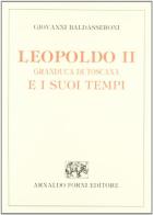 Leopoldo II Granduca di Toscana e i suoi tempi (rist. anast. Firenze, 1871) di Giovanni Baldasseroni edito da Forni