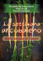 La settimana arcobaleno dalla tavola al cuore di Elisabeth De Souza Nunes, Silvia Gnudi, Fausta Lambertini edito da Youcanprint