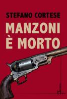 Manzoni è morto di Stefano Cortese edito da Homo Scrivens