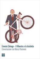 Ernesto Colnago. Il maestro e la bicicletta. Conversazione con Marco Pastonesi di Marco Pastonesi edito da 66thand2nd