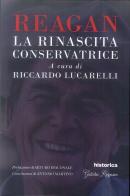 Reagan. La rinascita conservatrice di Riccardo Lucarelli edito da Historica Edizioni